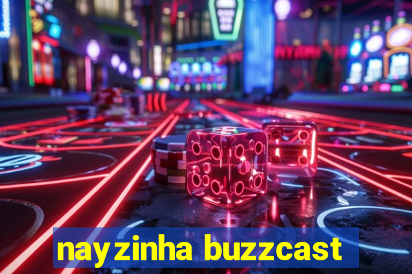 nayzinha buzzcast